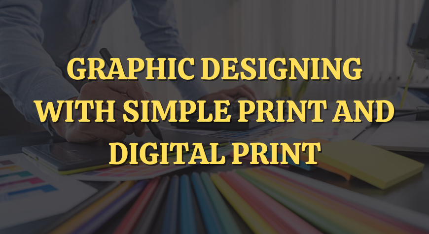 Graphic Designing With Simple Print And Digital Print
