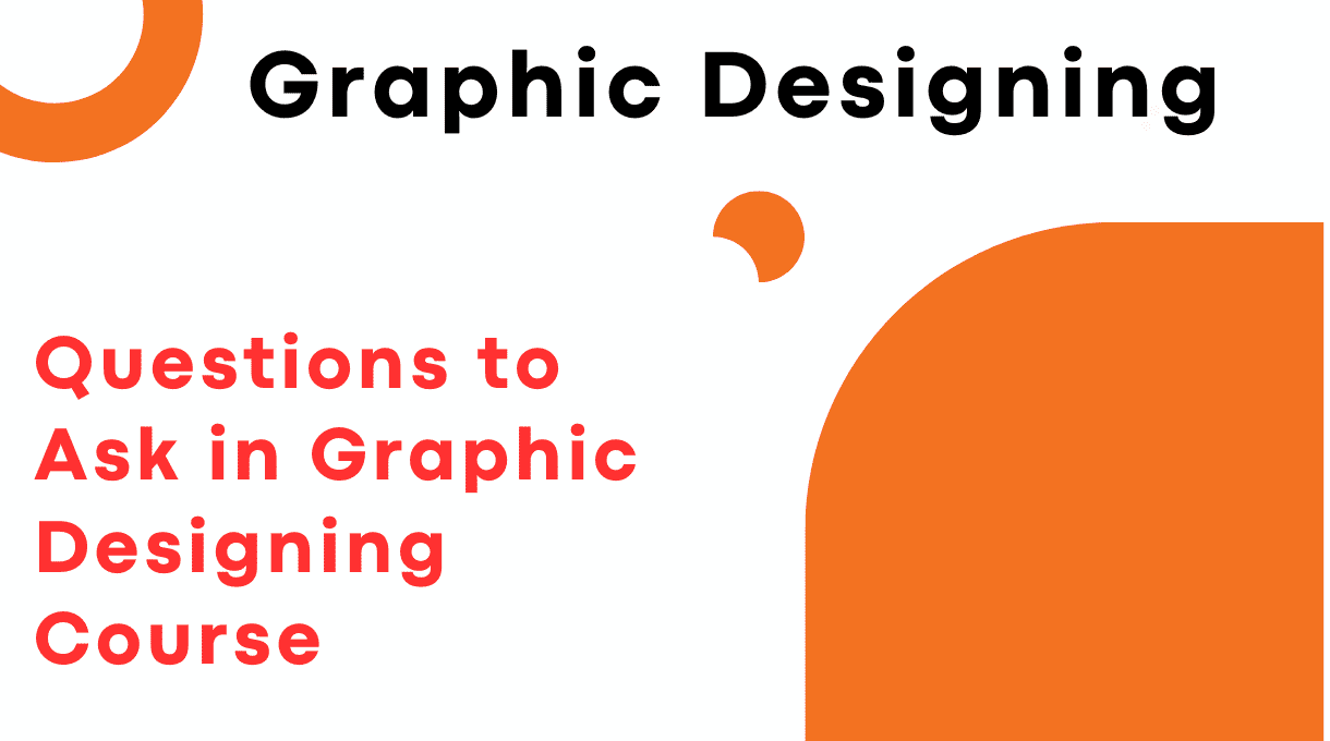 5 Questions To Ask Before Enrolling In A Graphic Designing Course 1 Questions To Ask In Graphic Designing Course