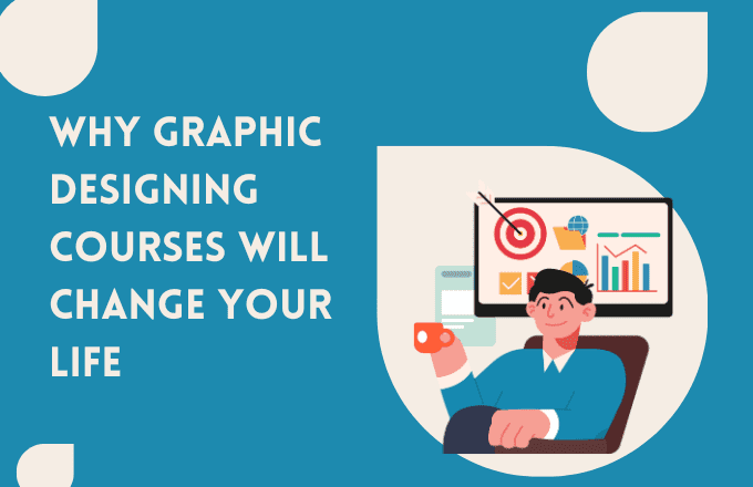 Why Graphic Designing Courses Will Change Your Life 2 Why Graphic Designing Courses Will Change Your Life