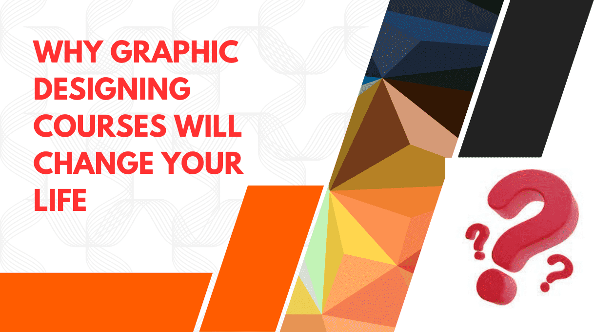 Why Graphic Designing Courses Will Change Your Life 2023 Best Guide