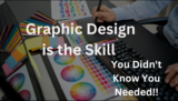 Why Graphic Design is the Skill You Didn’t Know You Needed